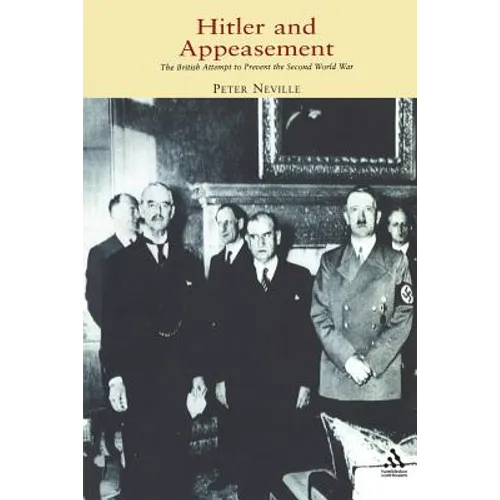 Hitler and Appeasement: The British Attempt to Prevent the Second World War