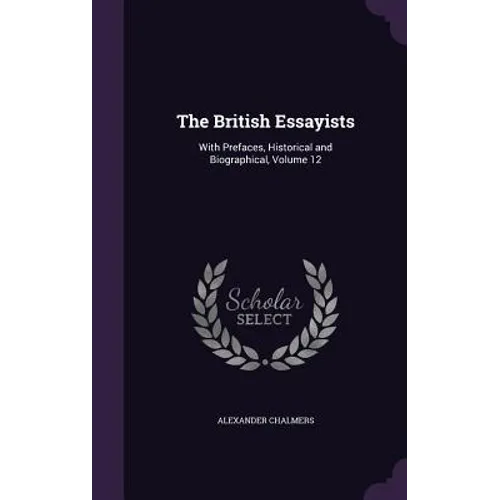 The British Essayists: With Prefaces, Historical and Biographical, Volume 12