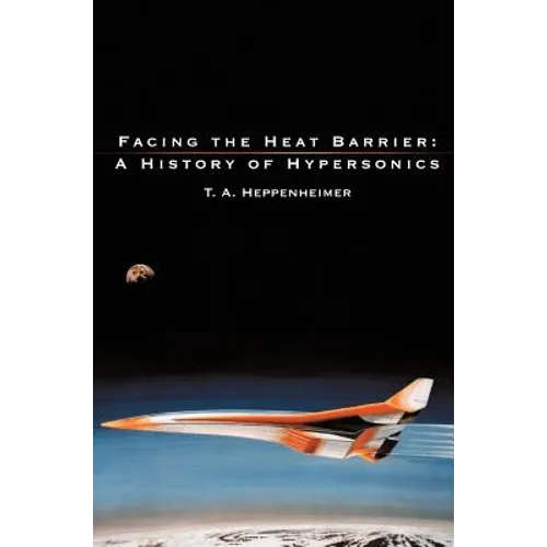Facing the Heat Barrier: A History of Hypersonics