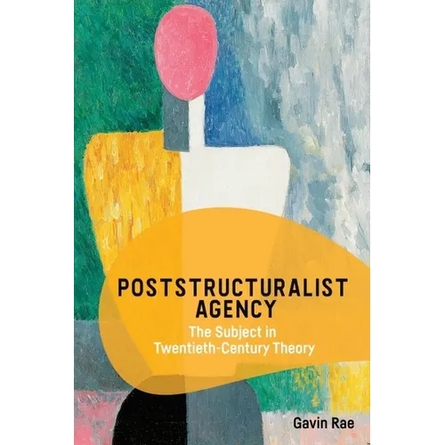 Poststructuralist Agency: The Subject in Twentieth-Century Theory