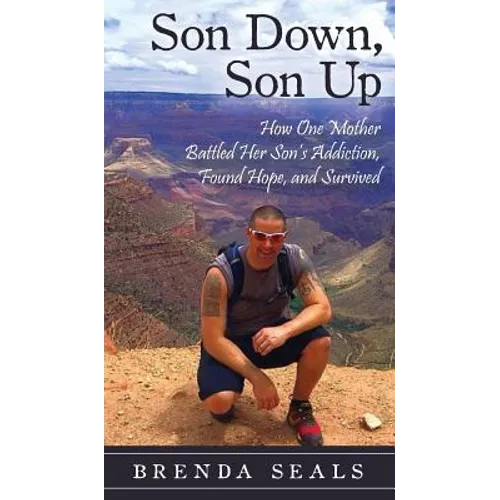 Son Down, Son Up: How One Mother Battled Her Son's Addiction, Found Hope, and Survived