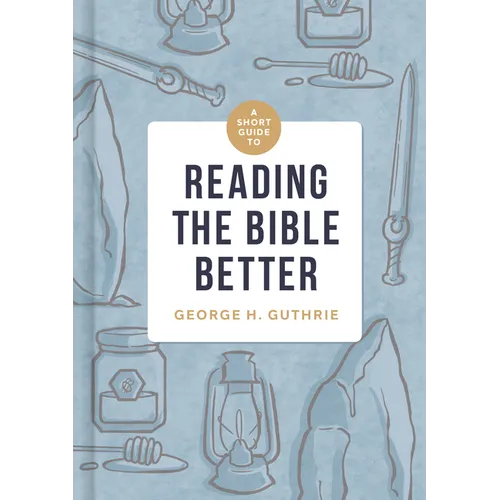 A Short Guide to Reading the Bible Better