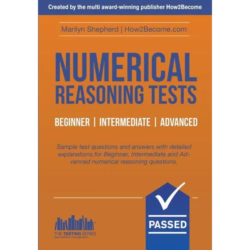 Numerical Reasoning Tests: Sample Beginner, Intermediate and Advanced Numerical Reasoning Detailed Test Questions and Answers (Testing Series)