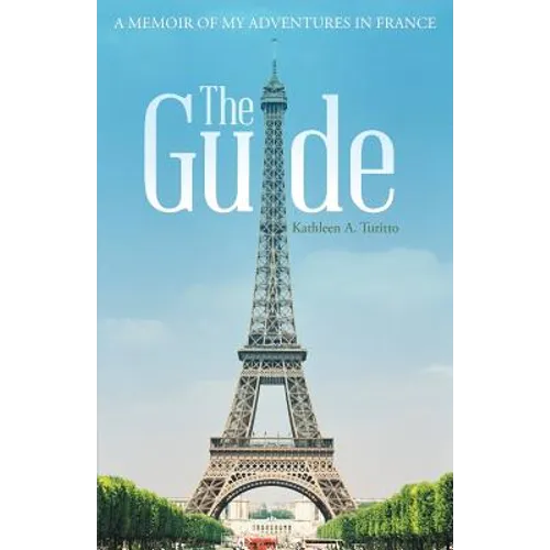 The Guide: A Memoir of My Adventures in France