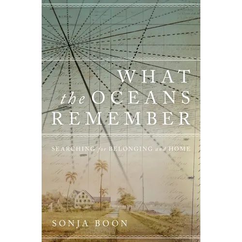 What the Oceans Remember: Searching for Belonging and Home