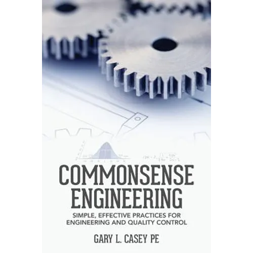Commonsense Engineering: Simple, Effective Practices for Engineering and Quality Control