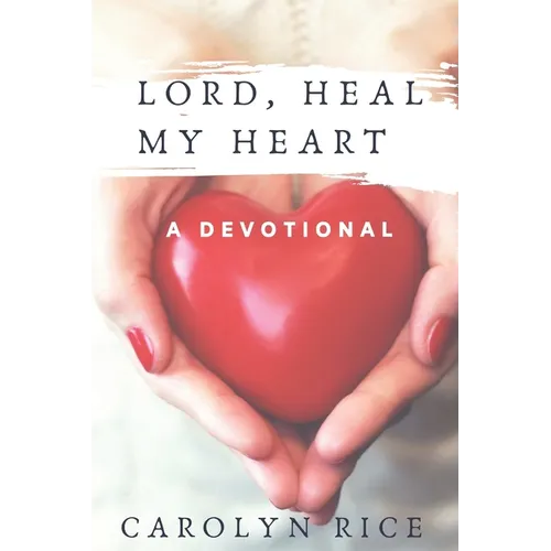 Lord, Heal My Heart: A Devotional