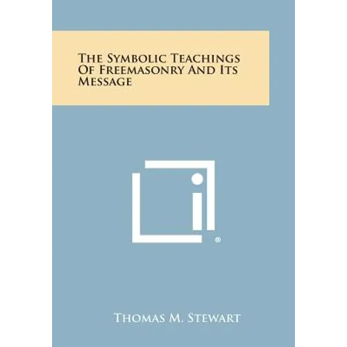 The Symbolic Teachings of Freemasonry and Its Message