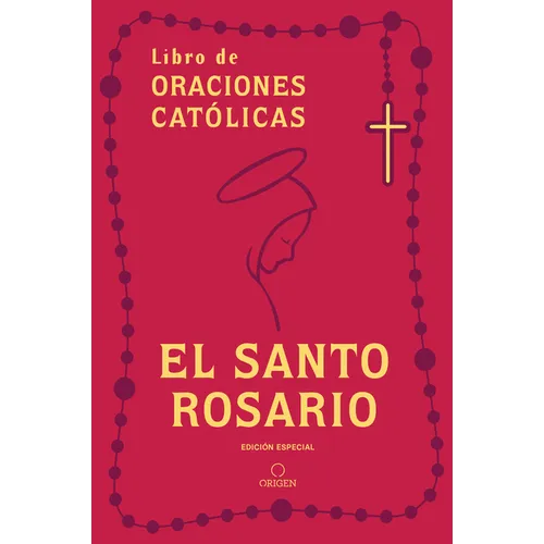 El Santo Rosario: Libro de Oraciones Católicas (Edición de Regalo) / Holy Rosary: Book of Catholic Prayers (Gift Edition)