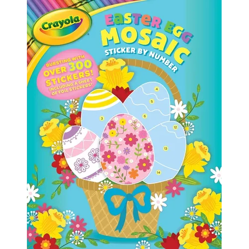 Crayola: Easter Egg Mosaic Sticker by Number (a Crayola Easter Spring Sticker Activity Book for Kids)