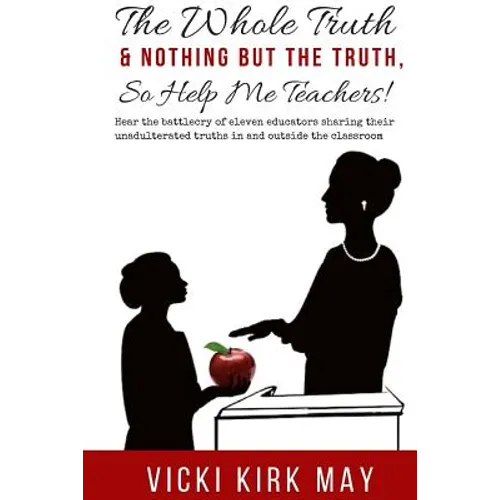 The Whole Truth & Nothing But the Truth, So Help Me Teachers!