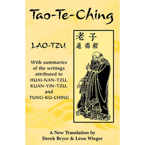 Tao-Te-Ching: With Summaries of the Writings Attributed to Huai-Nan-Tzu, Kuan-Yin-Tzu and Tung-Ku-Ching