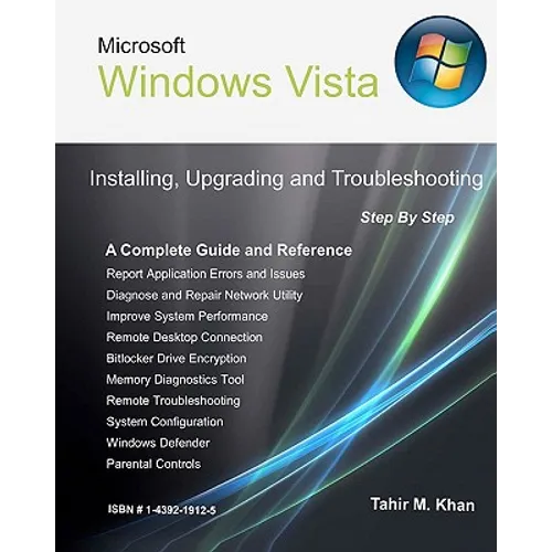 Microsoft Windows Vista: Installing, Upgrading, and Troubleshooting. Step By Step, A Complete Guide and Reference