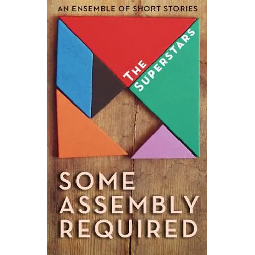 Some Assembly Required: An Ensemble of Short Stories