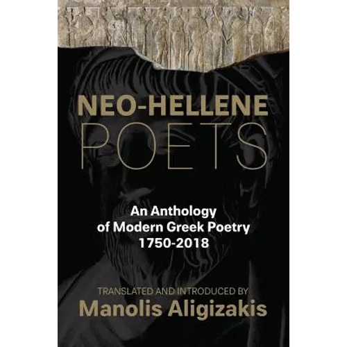 Neo-Hellene Poets: An Anthology of Modern Greek Poetry: 1750-2018