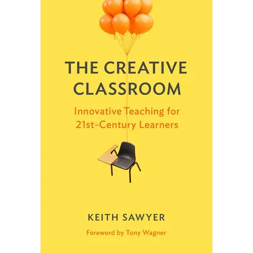 The Creative Classroom: Innovative Teaching for 21st-Century Learners