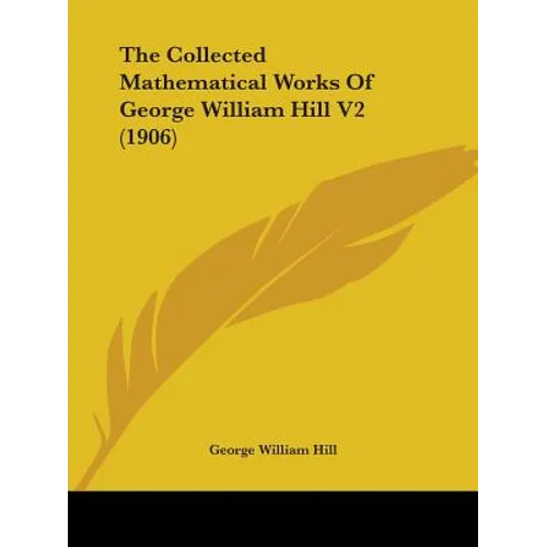 The Collected Mathematical Works Of George William Hill V2 (1906)
