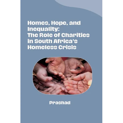 Homes, Hope, and Inequality: The Role of Charities in South Africa's Homeless Crisis