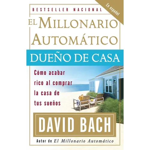 El millonario automático dueño de casa / The Automatic Millionaire Homeowner: Cómo acabar rico al comprar la casa de tus sueños