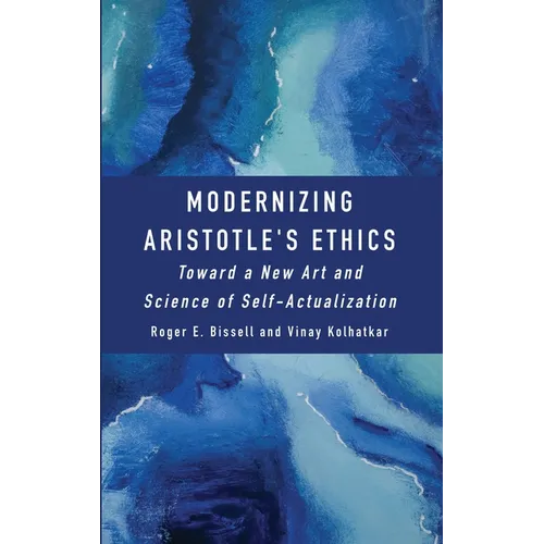 Modernizing Aristotle's Ethics: Toward a New Art and Science of Self-Actualization
