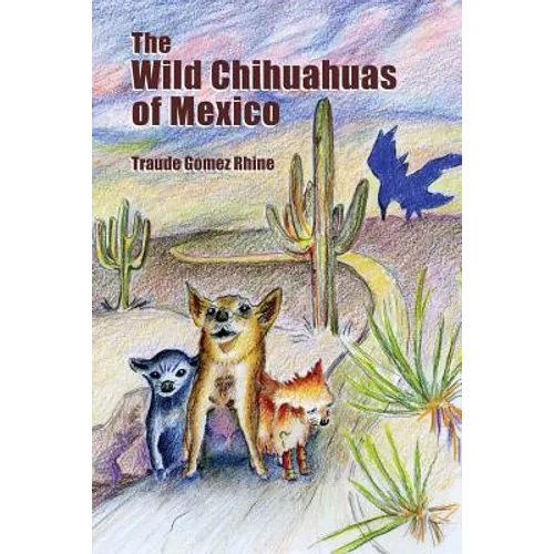 The Wild Chihuahuas of Mexico