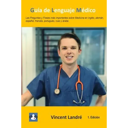 Guía de Lenguaje Médico: Las Preguntas y Frases más importantes sobre Medicina en inglés, alemán, español, francés, portugués, ruso y árabe.