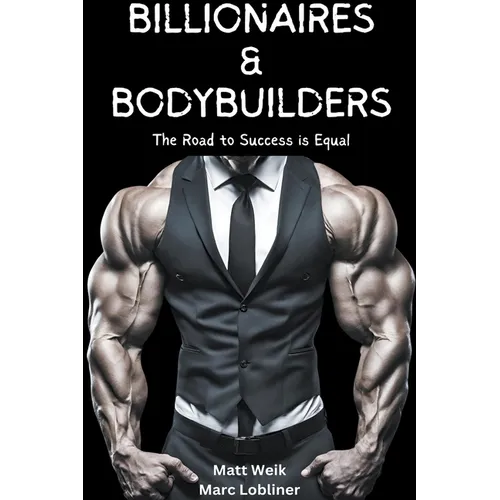 Billionaires & Bodybuilders: The Road to Success is Equal