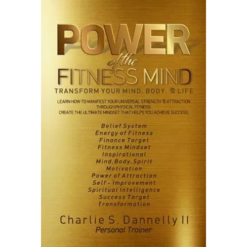 POWER of the FITNESS MIND: Transform your body and your life. The ultimate mindset to achieve your fitness goals.