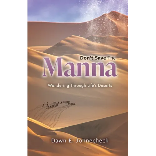 Don't Save the Manna: Wandering Through Life's Deserts