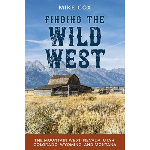 Finding the Wild West: The Mountain West: Nevada, Utah, Colorado, Wyoming, and Montana