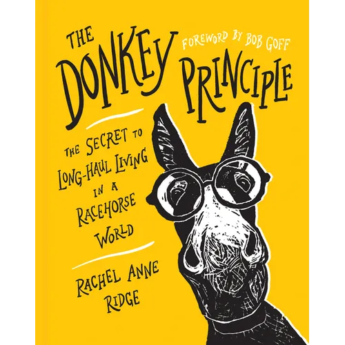The Donkey Principle: The Secret to Long-Haul Living in a Racehorse World