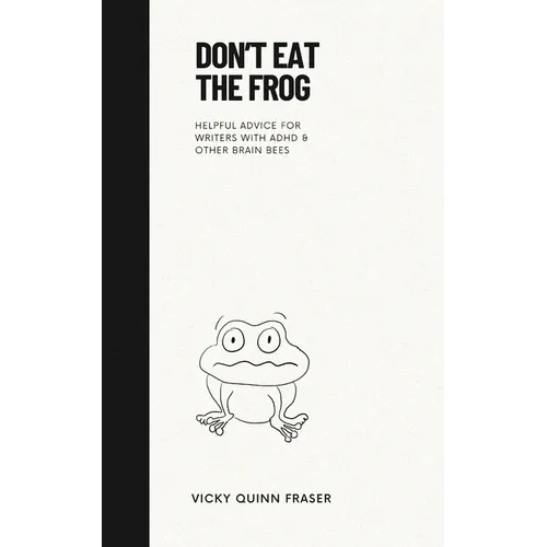Don't Eat the Frog: Helpful advice for writers with ADHD & other brain bees