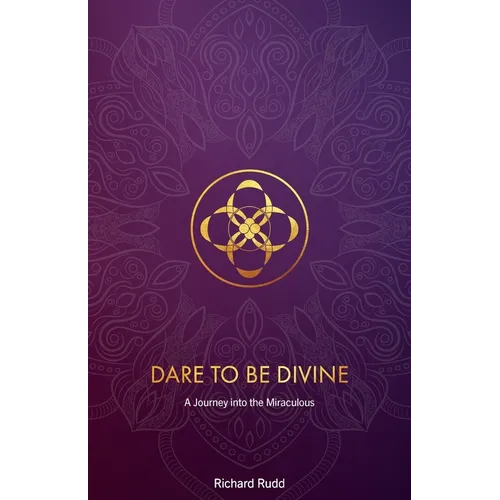 Dare to be Divine: A Journey into the Miraculous