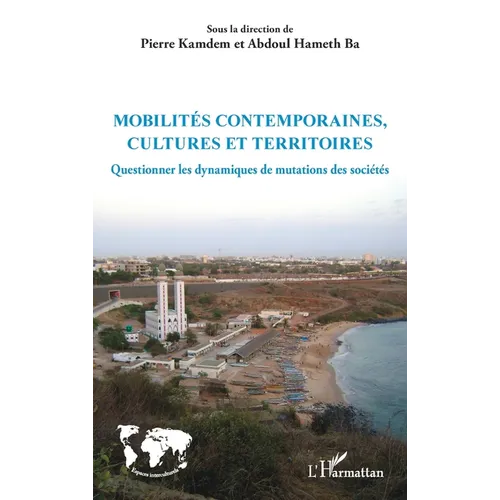 Mobilités contemporaines, cultures et territoires: Questionner les dynamiques de mutations des sociétés