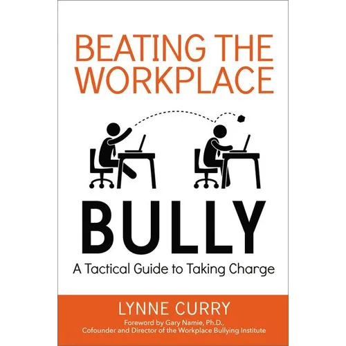 Beating the Workplace Bully: A Tactical Guide to Taking Charge