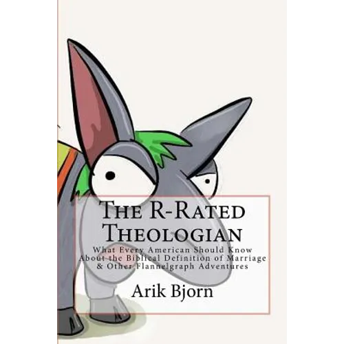 The R-Rated Theologian: What Every American Should Know About the Biblical Definition of Marriage & Other Flannelgraph Adventures