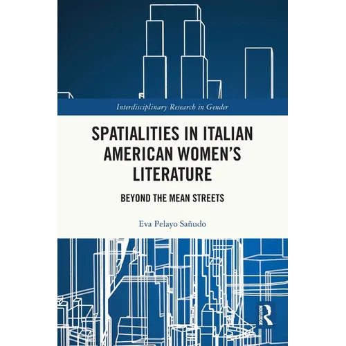 Spatialities in Italian American Women's Literature: Beyond the Mean Streets