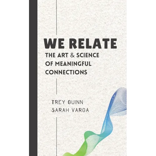 We Relate: The Art & Science of Meaningful Connections