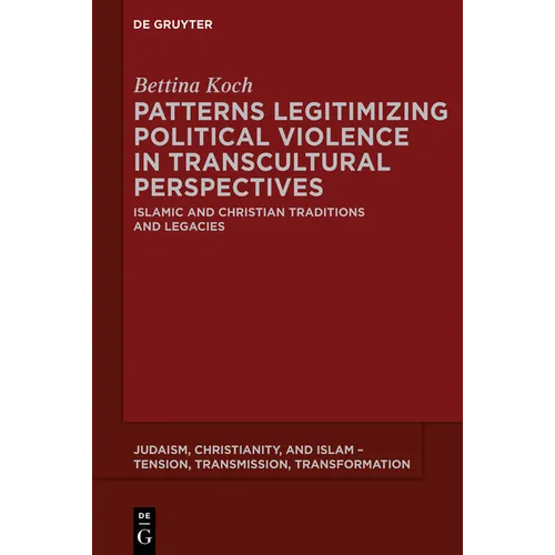 Patterns Legitimizing Political Violence in Transcultural Perspectives: Islamic and Christian Traditions and Legacies
