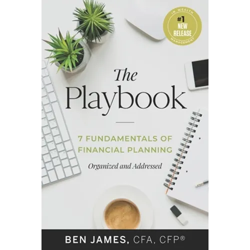 The Playbook: 7 Fundamentals of Financial Planning, Organized and Addressed