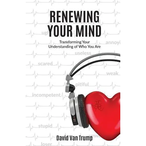 Renewing Your Mind: Transforming Your Understanding of Who You Are