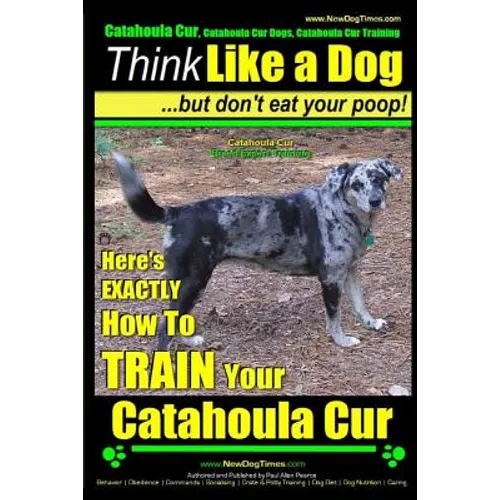 Catahoula Cur, Catahoula Cur Dog, Catahoula Cur Training Think Like a Dog But Don't Eat Your Poop! Catahoula Cur Breed Expert Training: Here's EXACTLY