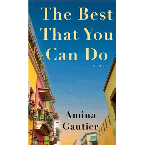 The Best That You Can Do: Stories