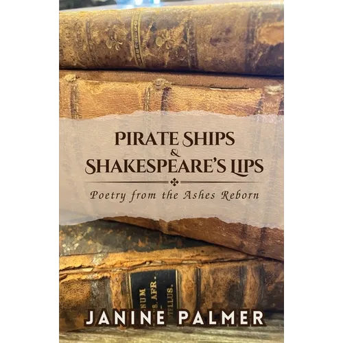 Pirate Ships & Shakespeare's Lips: Poetry from the Ashes Reborn