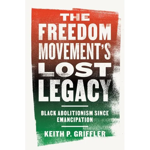 The Freedom Movement's Lost Legacy: Black Abolitionism Since Emancipation