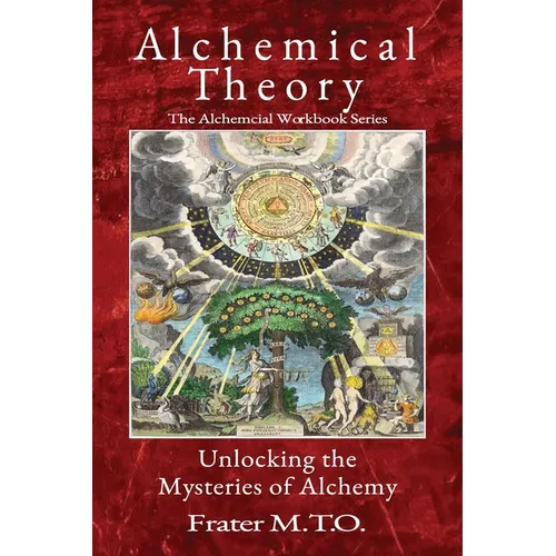 Alchemical Theory: Unlocking the Mysteries of Alchemy