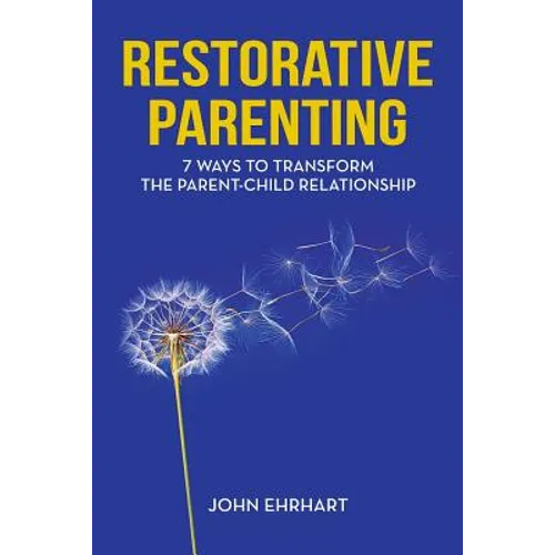 Restorative Parenting: 7 Ways to Transform the Parent-Child Relationship