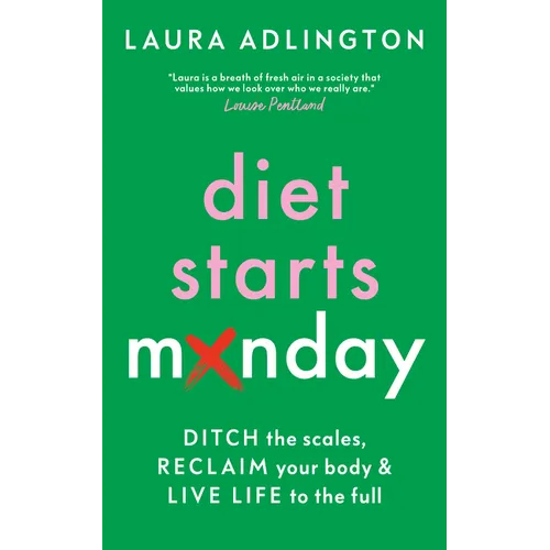 Diet Starts Monday: Ditch the Scales, Reclaim Your Body and Live Life to the Full