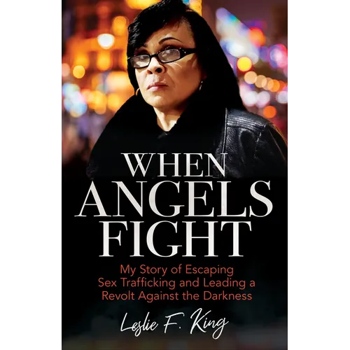 When Angels Fight: My Story of Escaping Sex Trafficking and Leading a Revolt Against the Darkness