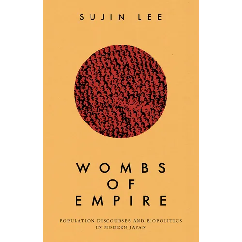 Wombs of Empire: Population Discourses and Biopolitics in Modern Japan